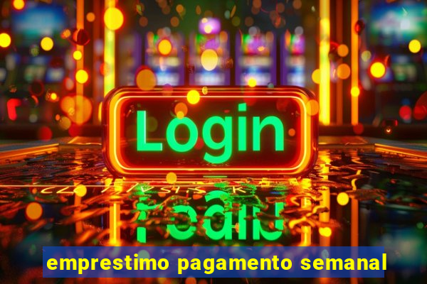 emprestimo pagamento semanal